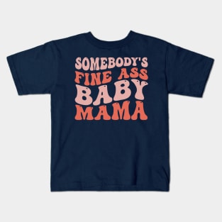 Somebody's Fine Ass Baby Mama Funny Mom Saying Kids T-Shirt